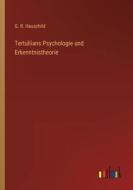 Tertullians Psychologie und Erkenntnistheorie di G. R. Hauschild edito da Outlook Verlag