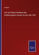 Hof- und Staats-Handbuch des Großherzogtums Hessen für das Jahr 1863 di Anonym edito da Salzwasser-Verlag