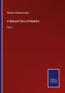 A Manual Flora of Madeira di Richard Thomas Lowe edito da Salzwasser-Verlag