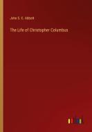 The Life of Christopher Columbus di John S. C. Abbott edito da Outlook Verlag