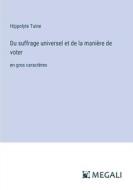 Du suffrage universel et de la manière de voter di Hippolyte Taine edito da Megali Verlag