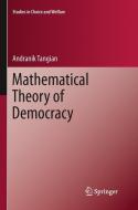 Mathematical Theory of Democracy di Andranik Tangian edito da Springer Berlin Heidelberg