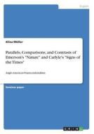 Parallels, Comparisons, and Contrasts of Emerson's "Nature" and Carlyle's "Signs of the Times" di Alina Müller edito da GRIN Publishing