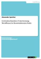 Gewindeschneiden (Unterweisung Metallbauer/In Konstruktionstechnik) di Alexander Speicher edito da Grin Verlag Gmbh
