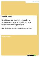 Begriff und Merkmal der verdeckten Gewinnausschüttung hinsichtlich von Geschäftsführervergütungen di Andreas Schalk edito da GRIN Verlag