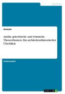 Antike griechische und römische Theaterbauten. Ein architekturhistorischer Überblick di Anonym edito da GRIN Verlag