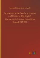 Adventures in the South: In London and Moscow, The English di Jacques Casanova De Seingalt edito da Outlook Verlag