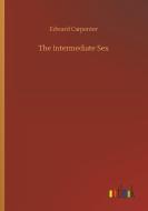 The Intermediate Sex di Edward Carpenter edito da Outlook Verlag