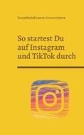So startest Du auf Instagram und TikTok durch di SocialMediaExperte Vincent Hohne edito da Books on Demand