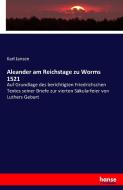 Aleander am Reichstage zu Worms 1521 di Karl Jansen edito da hansebooks