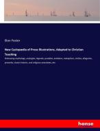 New Cyclopædia of Prose Illustrations, Adapted to Christian Teaching di Elon Foster edito da hansebooks