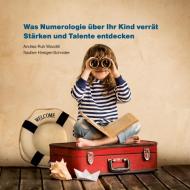 Was Numerologie über Ihr Kind verrät di Andrea Ruh Woodtli, Nadine Hirsiger-Schnider edito da Books on Demand