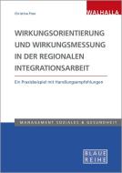 Wirkungsorientierung und Wirkungsmessung in der regionalen Integrationsarbeit di Christina Pree edito da Walhalla und Praetoria