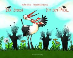 Der Storch mit dem Pfeil di Antje Jonas, Friederike Ablang edito da Klatschmohn Verlag