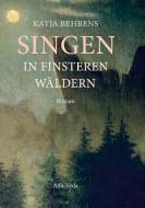 Singen in finsteren Wäldern di Katja Behrens edito da Alfa-Veda Verlag