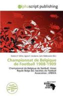 Championnat De Belgique De Football 1908-1909 edito da Alphascript Publishing