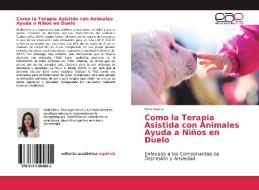 Como la Terapia Asistida con Animales Ayuda a Niños en Duelo di Karla Saenz edito da EAE