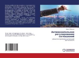 Antimonopol'noe regulirowanie soglashenij di Alexej Maxurow edito da LAP LAMBERT Academic Publishing