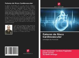 Fatores de Risco Cardiovascular di Joel Alexander Cardozo Fagúndez, Juana Lorves, Zulibeth Arteaga edito da Edições Nosso Conhecimento