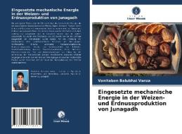 Eingesetzte mechanische Energie in der Weizen- und Erdnussproduktion von Junagadh di Vanitaben Balubhai Vanza edito da Verlag Unser Wissen