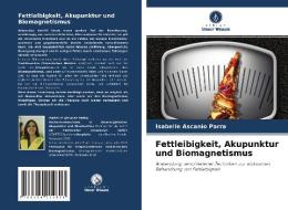 Fettleibigkeit, Akupunktur und Biomagnetismus di Isabelle Ascanio Parra edito da Verlag Unser Wissen