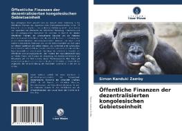 Öffentliche Finanzen der dezentralisierten kongolesischen Gebietseinheit di Simon Kanduki Zamby edito da Verlag Unser Wissen