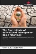 The four criteria of educational management: basic meanings di Glória V. P. Arruda Viana edito da Our Knowledge Publishing