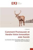 Comment Promouvoir et Vendre Votre Innovation avec Succès di A. Hassouni edito da Éditions universitaires européennes