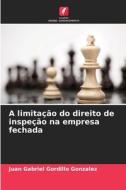 A limitação do direito de inspeção na empresa fechada di Juan Gabriel Gordillo Gonzalez edito da Edições Nosso Conhecimento