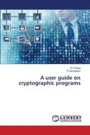 A user guide on cryptographic programs di S. V Divya, P. Venkadesh edito da LAP LAMBERT Academic Publishing