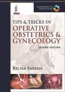 Tips & Tricks in Operative Obstetrics & Gynecology di Richa Saxena edito da Jaypee Brothers Medical Publishers Pvt Ltd