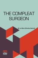 The Compleat Surgeon di M. Le Clerc (Charles Gabriel) edito da Lector House