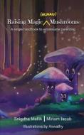 Raising Magic (Human) Mushrooms di Snigdha Mallik edito da Blue Rose Publishers