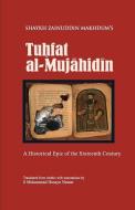 Tuhfat Al-Mujahidin: A Historical Epic of the Sixteenth Century di Shaykh Zainuddin Makhdum edito da ISLAMIC BOOK TRUST