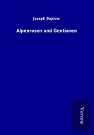 Alpenrosen und Gentianen di Joseph Bajovar edito da TP Verone Publishing