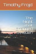 The Night That Changed Sweden di Frojd Timothy O E Frojd edito da Independently Published