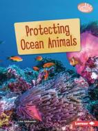 Protecting Ocean Animals di Lisa Idzikowski edito da LERNER PUBN