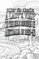 A Lady's Visit to the Gold Diggings of Australia in 1852-53 di Colour the Classics edito da Colour the Classics Publishing Corp.