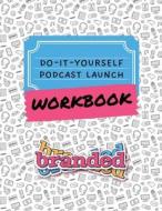 Do-It-Yourself Podcast Launch Workbook di Sara N Lohse, Larry Roberts edito da Branded