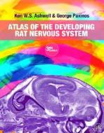 Atlas Of The Developing Rat Nervous System di Ken W. S. Ashwell, George Paxinos edito da Elsevier Science Publishing Co Inc