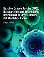 Reactive Oxygen Species (Ros), Nanoparticles, and Endoplasmic Reticulum (Er) Stress-Induced Cell Death Mechanisms: Antio di Loutfy H. Madkour edito da ACADEMIC PR INC