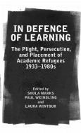 In Defence of Learning: The Plight, Persecution, and Placement of Academic Refugees, 1933-1980s di Shula Marks, Paul Weindling, Laura Wintour edito da OXFORD UNIV PR