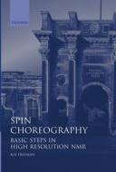 Spin Choreography: Basic Steps in High Resolution NMR di Ray Freeman edito da OXFORD UNIV PR
