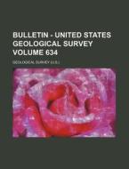 Bulletin - United States Geological Survey (634) di Geological Survey edito da General Books Llc