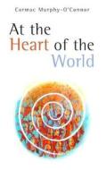 At the Heart of the World di Cormac Murphy-O'Connor edito da Darton Longman and Todd