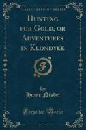 Hunting For Gold, Or Adventures In Klondyke (classic Reprint) di Hume Nisbet edito da Forgotten Books