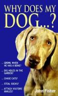 Why Does My Dog...? di John Fisher edito da Profile Books Ltd