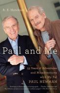 Paul and Me: Fifty-Three Years of Adventures and Misadventures with My Pal Paul Newman di A. E. Hotchner edito da ANCHOR