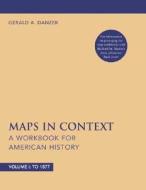 Maps in Context: A Workbook for American History, Volume I di Gerald A. Danzer edito da Bedford Books