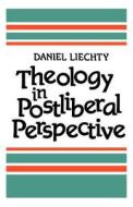 Theology In Postliberal Perspective di Daniel Liechty edito da Scm Press